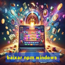 baixar npm windows